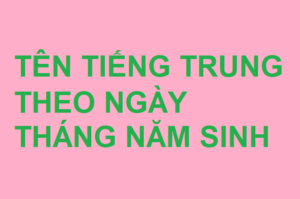 Hình ảnh Tên tiếng Trung theo ngày tháng năm sinh