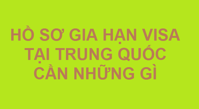 Hình ảnh Thủ tục gia hạn visa tại Trung Quốc cho người Việt Nam