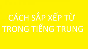 Hình ảnh Cách sắp xếp từ trong tiếng Trung