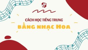 cach-hoc-tieng-trung-bang-nhac-hoa