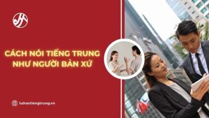 cach-noi-tieng-trung-nhu-nguoi-ban-xu
