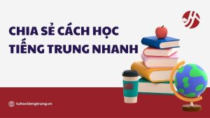 chia-se-cach-hoc-tieng-trung-nhanh