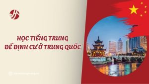 hoc-tieng-trung-de-dinh-cu-o-trung-quoc