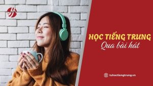 hoc-tieng-trung-qua-bai-hat