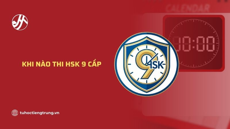 khi-nao-thi-hsk-9-cap