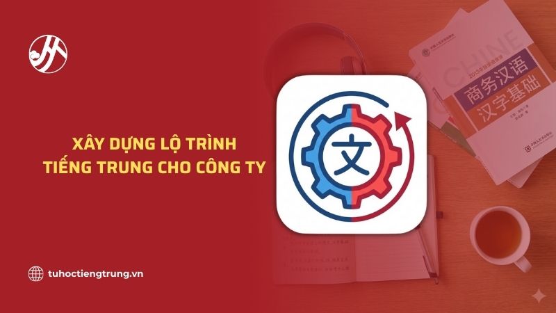 xay-dung-lo-trinh-tieng-trung-cho-cong-ty